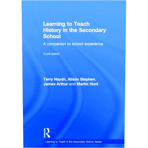 By Terry Haydn (Author), Alison Stephen (Author), James Arthur (Author), Martin Hunt (Author) & 1 more Learning to Teach History in the Secondary School: A companion to school experience (Learning to Teach Subjects in the Secondary School Series)