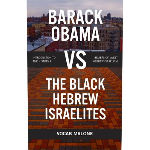 By Vocab Malone (Author), Nathan Scherer (Author), Ashley Cnossen (Editor), The Microscopic Giant (Photographer), Daniel Lovelace (Photographer) & 1 more Barack Obama vs The Black Hebrew Israelites: Introduction to the History & Beliefs of 1West Hebrew Israelism