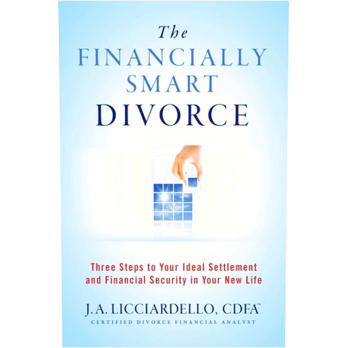 J.A. Licciardello The Financially Smart Divorce: Three Steps to Your Ideal Settlement and Financial Security in Your New Life.