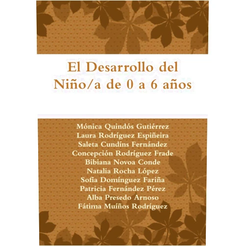 Mónica Quindós Gutiérrez,Laura Rodríguez Espiñeira,Saleta Cundíns Fernández,Concepción Rodríguez Frade,Bibiana Novoa Conde,Natalia Rocha López,Sofía Domínguez Fariña,Patricia Fernández Pérez,Alba Presedo Arnoso,Fátima Muíños Rodríguez El Desarrollo del Niño/a de 0 a 6 años (Spanish Edition)