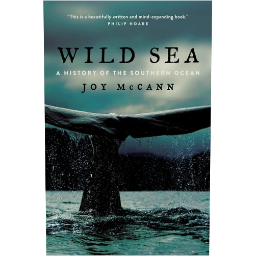 Joy McCann Wild Sea: A History of the Southern Ocean