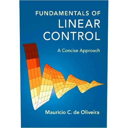 Maurício C. de Oliveira Fundamentals of Linear Control: A Concise Approach