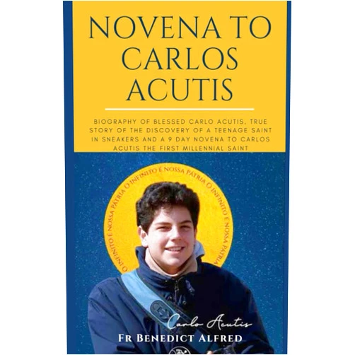 FR Benedict Alfred NOVENA TO CARLOS ACUTIS: Biography of Blessed Carlo Acutis, True Story of the Discovery of a Teenage Saint in Sneakers and a 9 day Novena to Carlos ... First Millennial Saint (Catholic Prayer Book)