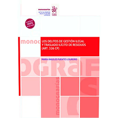 Spanish Edition by María Ángeles Fuentes Loureiro (Author) Format: Kindle Edition Los delitos de gestión ilegal y traslado ilícito de residuos (Art. 326 CP) (Monografías) (Spanish Edition)