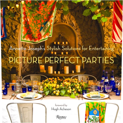 Annette Joseph,Deborah Whitlaw Llewellyn,Hugh Acheson Picture Perfect Parties: Annette Joseph's Stylish Solutions for Entertaining