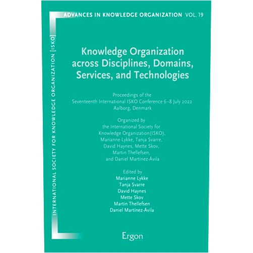 By Marianne Lykke (Editor), Tanja Svarre (Editor), David Haynes (Editor), Mette Skov (Editor), Martin Thellefsen (Editor) & 2 more Knowledge Organization Across Disciplines, Domains, Services, and Technologies: Proceedings of the Seventeenth International Isko Conference 6-8 July ... (Advances in Knowledge Organization, 19)