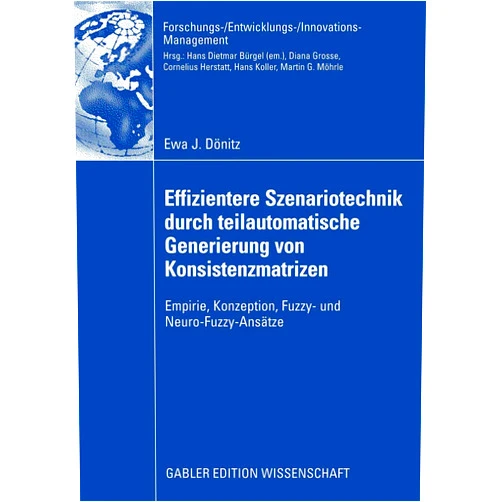 Ewa Dönitz,Prof. Dr. Martin G. Möhrle Effizientere Szenariotechnik durch teilautomatische Generierung von Konsistenzmatrizen (Forschungs-/Entwicklungs-/Innovations-Management) (German Edition)