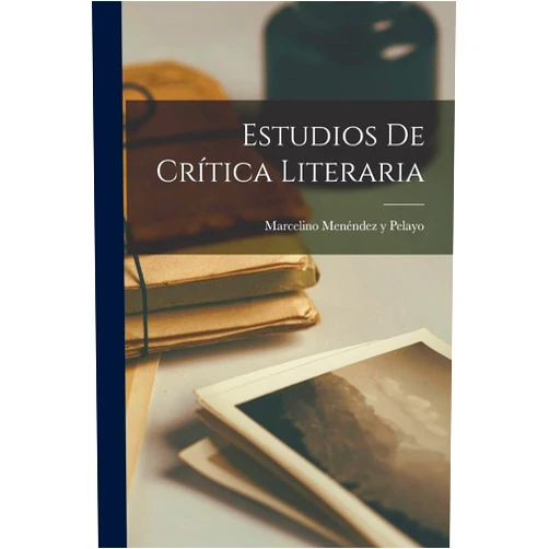 Marcelino Menéndez Y Pelayo Estudios De Crítica Literaria (Spanish Edition)