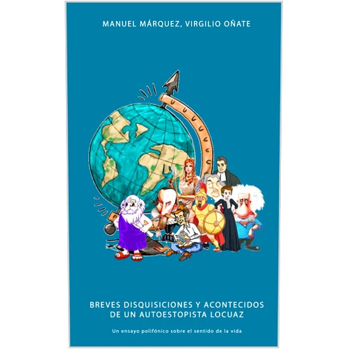 Spanish Edition by Manuel Márquez Dorsch (Author), Virgilio Oñate de Mora (Author) Format: Kindle Edition Breves disquisiciones y acontecidos de un autoestopista locuaz : Un ensayo polifónico sobre el sentido de la vida (Spanish Edition)