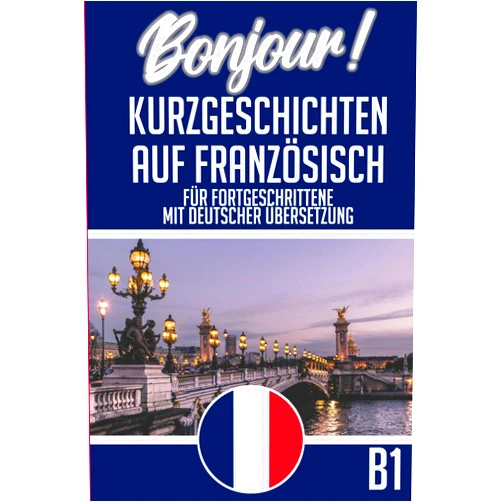 French Edition by Céline Bernard (Author) Kurzgeschichten Französisch B1: Deutsch - Französische Kurzgeschichten für Fortgeschrittene (Zweisprachig) - 25 kurze Geschichten zum Französisch lernen (French Edition)