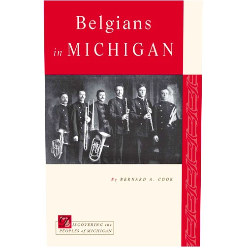 By Bernard A. Cook (Author) Belgians in Michigan (Discovering the Peoples of Michigan)