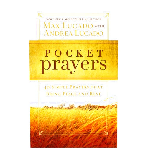 By Max Lucado (Author), Andrea Lucado Pocket Prayers: 40 Simple Prayers that Bring Peace and Rest