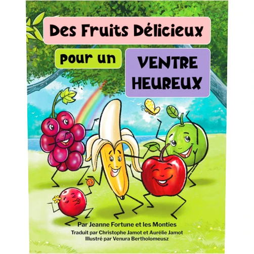 French Edition by Jeanne Fortune (Author), Les Monties (Author), Venura Bertholomeusz (Illustrator), Aurélie Jamot (Translator), Christophe Jamot (Translator) & 1 more Format: Kindle Edition Des fruits délicieux pour un ventre heureux (French Edition)