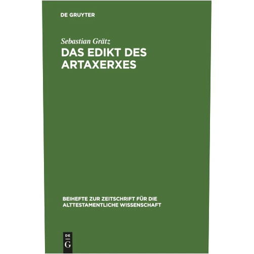 German Edition by Sebastian Grätz (Author) Das Edikt des Artaxerxes: Eine Untersuchung zum religionspolitischen und historischen Umfeld von Esra 7,12–26 (Beihefte zur Zeitschrift für die alttestamentliche Wissenschaft, 337) (German Edition)