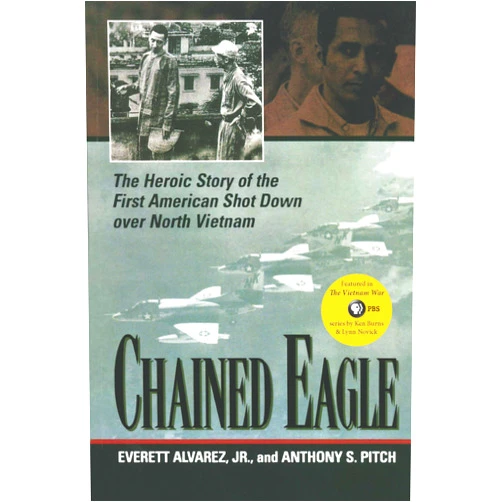 Jr. Everett Alvarez,Anthony S. Pitch Chained Eagle: The Heroic Story of the First American Shot Down over North Vietnam
