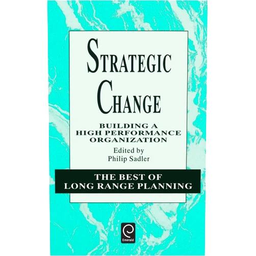 By Sadler (Author), Philip Sadler (Author), P. Sadler (Editor) & 0 more Strategic Change: Building a High Performance Organization (The Best of Long Range Planning, 2)