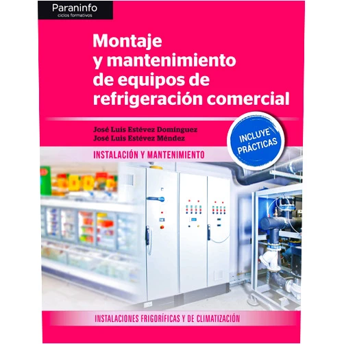 JOSÉ LUIS ESTÉVEZ DOMINGUEZ,JOSÉ LUIS ESTÉVEZ MÉNDEZ Montaje y mantenimiento de equipos de refrigeración comercial