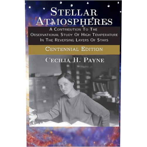 Cecilia H Payne Stellar Atmospheres: A Contribution To The Observational Study Of High Temperature In The Reversing Layers Of Stars (AI Lab for Book-Lovers)