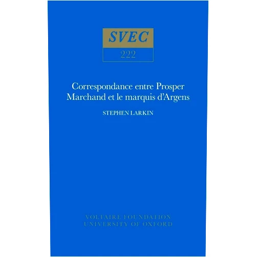 French Edition by Steve Larkin (Editor) Correspondance entre Prosper Marchand et le marquis d'Argens (Oxford University Studies in the Enlightenment 1984) (English and French Edition)