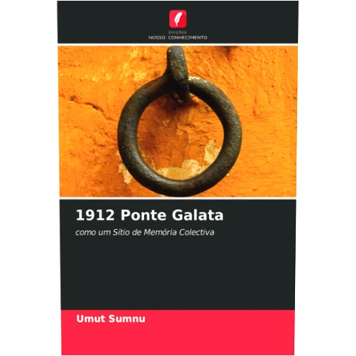 Umut Sumnu 1912 Ponte Galata: como um Sítio de Memória Colectiva (Portuguese Edition)