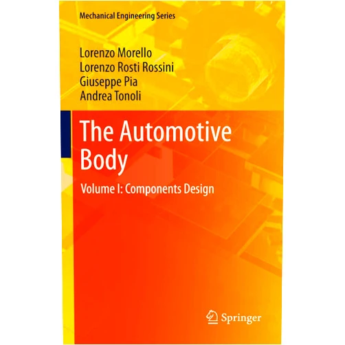 L. Morello,Lorenzo Rosti Rossini,Giuseppe Pia,Andrea Tonoli The Automotive Body: Volume I: Components Design (Mechanical Engineering Series Book 0)