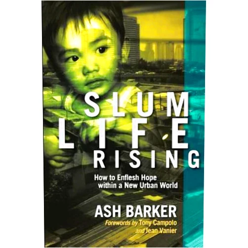 Ash Barker Slum Life Rising: How to Enflesh Hope within a New Urban World