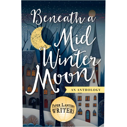 Paper Lantern Writers,Anne M. Beggs,Ana Brazil,Edie Cay,Mari Anne Christie,Rebecca D'Harlingue,C.V. Lee,Kathryn Pritchett,Jonathan Posner,Michael L. Ross Beneath a Midwinter Moon