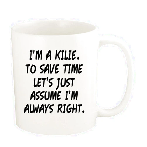 Knick Knack Gifts I'm A Kilie. To Save Time Let's Just Assume I'm Always Right. - 11oz Ceramic White Coffee Mug Cup, White