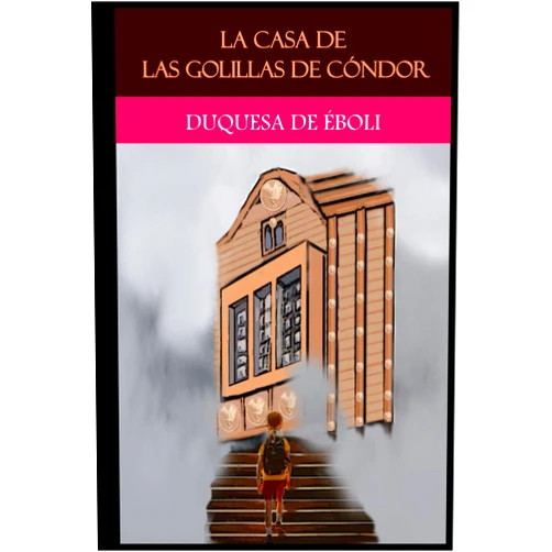 Duquesa de Éboli,Myriam García Carromero LA CASA DE LAS GOLILLAS DE CÓNDOR: EL CIELO TACHONADO DE MONEDAS DE DIEZ PESOS (Spanish Edition)