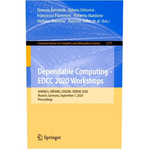 By Simona Bernardi (Editor), Valeria Vittorini (Editor), Francesco Flammini (Editor), Roberto Nardone (Editor), Stefano Marrone (Editor), Rasmus Adler (Editor), Daniel Schneider (Editor), Philipp Schleiß (Editor), Nicola Nostro (Editor), Rasmus Løvenstein Olsen (Editor), Amleto Di Salle (Editor), Paolo Masci (Editor) & 8 more Format: Kindle Edition Dependable Computing - EDCC 2020 Workshops: AI4RAILS, DREAMS, DSOGRI, SERENE 2020, Munich, Germany, September 7, 2020, Proceedings (Communications in Computer and Information Science Book 1279)