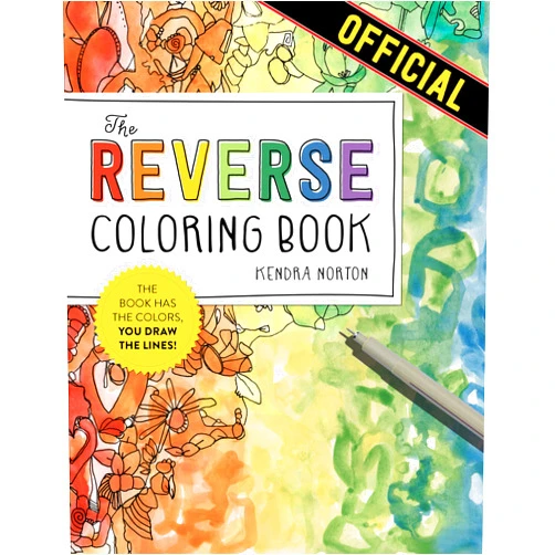 Kendra Norton The Reverse Coloring Book™: The Book Has the Colors, You Draw the Lines!