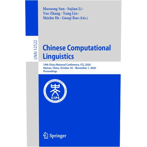 By Maosong Sun (Editor), Sujian Li (Editor), Yue Zhang (Editor), Yang Liu (Editor), Shizhu He (Editor), Gaoqi Rao (Editor) & 3 more Chinese Computational Linguistics: 19th China National Conference, CCL 2020, Hainan, China, October 30 – November 1, 2020, Proceedings (Lecture Notes in Artificial Intelligence)