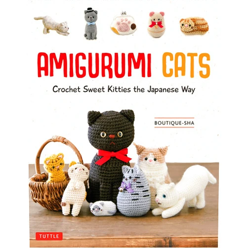 By Boutique-sha (Author) Amigurumi Cats: Crochet Sweet Kitties the Japanese Way (24 Projects of Cats to Crochet)