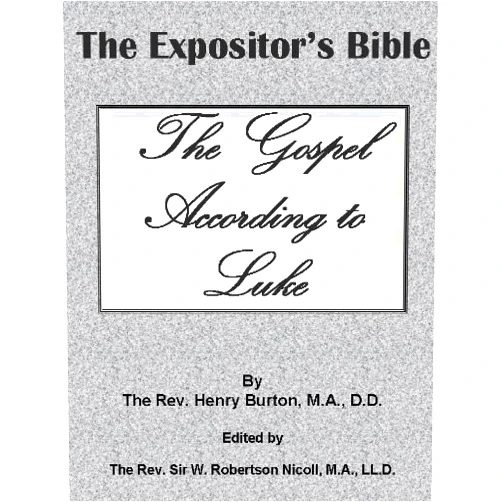 By Henry Burton (Author), Sir W. Robertson Nicoll (Editor) Format: Kindle Edition The Expositor’s Bible: The Gospel According to St. Luke