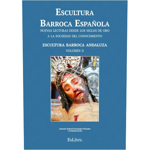 Antonio Rafael Fernández Paradas,Juan Antonio Sánchez López,Juan Jesús López-Guadalupe Muñoz,Andrés Luque Teruel,José Manuel Moreno Arana,Pablo Jesús Lorite Cruz Escultura barroca española. Escultura barroca andaluza