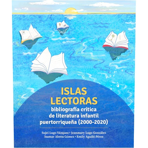 Spanish Edition by Isamar Abreu (Author), Emily Aguiló-Pérez PhD (Author), Sujei Lugo Vázquez (Author), Jeanmary Lugo González (Author) & 1 more Islas lectoras: bibliografía de literatura infantil puertorriqueña: 2000-2020 (Spanish Edition)