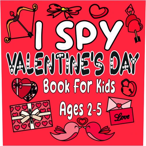 Valentine's Day Guessing Game I Spy Valentine's Day Book For Kids: A Fun Guessing Game Book for Little Kids Ages 2-5 and all ages - A Great Valentine's gift for Kids and Toddlers