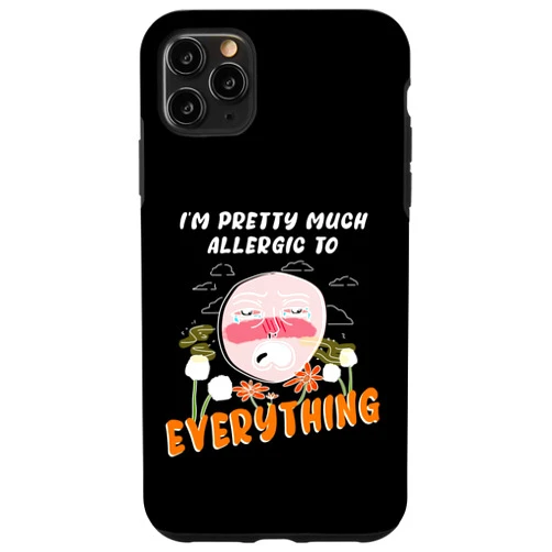 SRS Allergies jokes iPhone 11 Pro Max I'm pretty much allergic to everything allergies and pollen Case