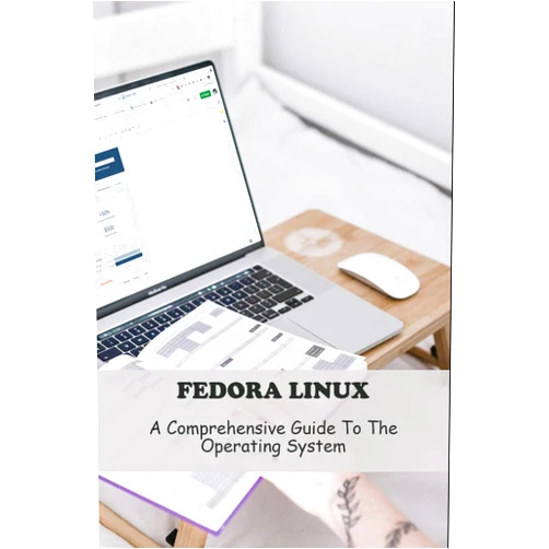 Ernest Pressman Fedora Linux: A Comprehensive Guide To The Operating System