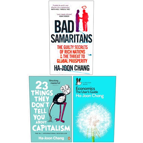 By Ha-Joon Chang (Author) Ha-Joon Chang 3 Books Collection Set (Bad Samaritans, 23 Things They Don't Tell You About Capitalism, Economics The User's Guide)