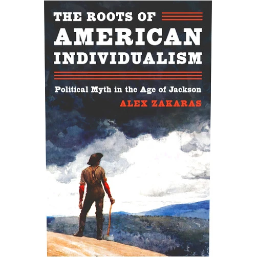 By Alex Zakaras (Author) The Roots of American Individualism: Political Myth in the Age of Jackson
