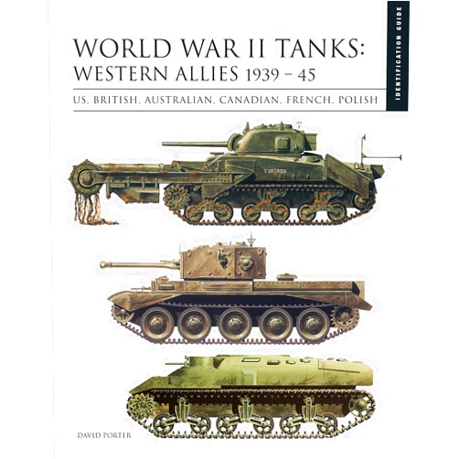 David Porter World War II Tanks: Western Allies 1939-45: US, British, Australian, Canadian, French, Polish (Essential Identification Guide)