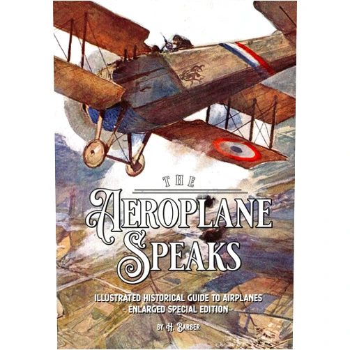 H. Barber The Aeroplane Speaks: Illustrated Historical Guide To Airplanes – Enlarged Special Edition
