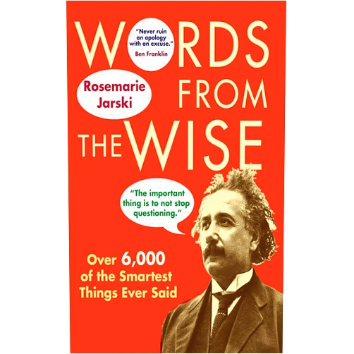 By Rosemarie Jarski (Author) Words from the Wise: Over 6,000 of the Smartest Things Ever Said