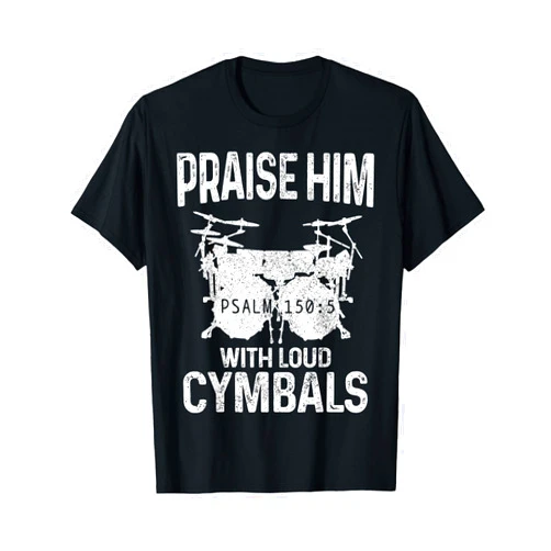 Drumming For Jesus - Christian Drummer Apparel Co. Drummer Praise Him With Loud Cymbals Drumming Christian T-Shirt