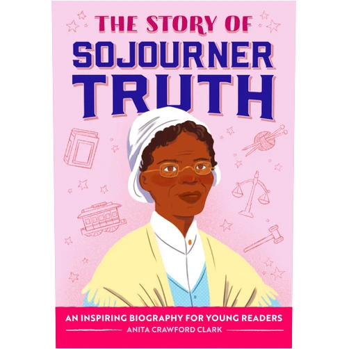 Anita Crawford Clark,Simone Douglas,Sawyer Cloud The Story of Sojourner Truth: An Inspiring Biography for Young Readers (The Story of Biographies)