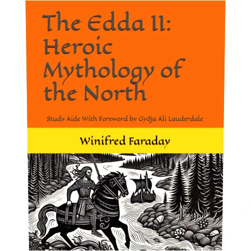 Winifred Faraday,Ali Lauderdale The Edda II: Heroic Mythology of the North: Study Aide With Foreword by Gyðja Ali Lauderdale