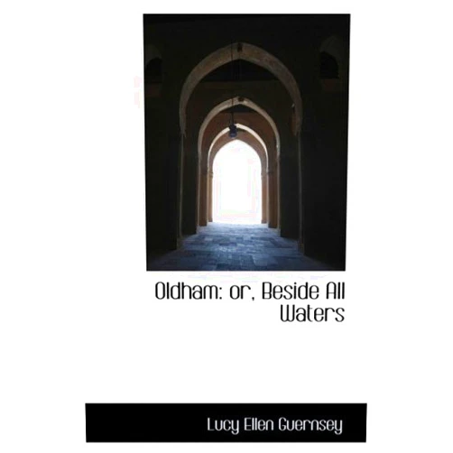 Lucy Ellen Guernsey Oldham: Or, Beside All Waters