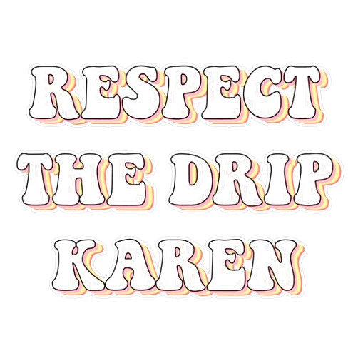 SMJ Designs Respect The Drip Karen Funny Meme Trending Gift Pink Orange Pastel Yellow Sticker Vinyl Waterproof Sticker Decal Car Laptop Wall Window Bumper Sticker 5