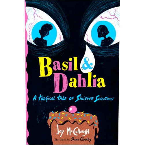 Joy McCullough,Shane Cluskey Basil & Dahlia: A Tragical Tale of Sinister Sweetness